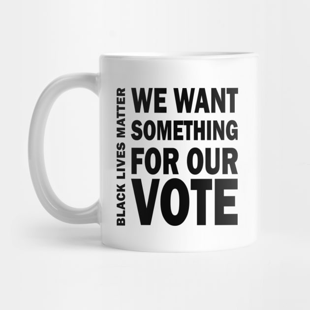 We want something for our vote - BLM by valentinahramov